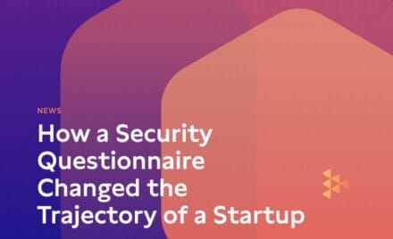 Our Story: How a Security Questionnaire Changed the Trajectory of a Startup