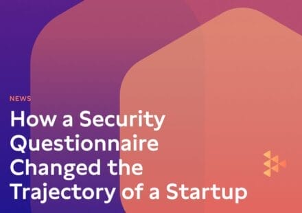 Our Story: How a Security Questionnaire Changed the Trajectory of a Startup