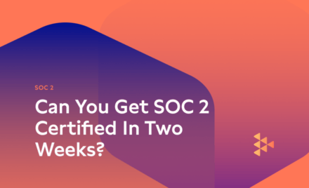 Can You Get SOC 2 Certified In Two Weeks?