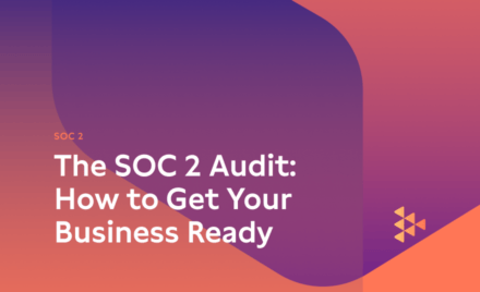 The SOC 2 Audit: How to Get Your Business Ready