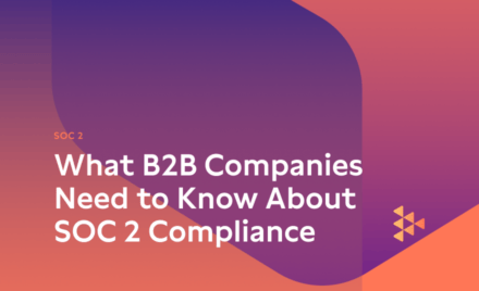 What B2B Companies Need to Know About SOC 2 Compliance