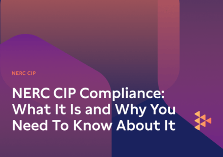 NERC CIP Compliance: What It Is and Why You Need to Know About It