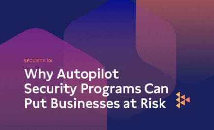 Why Autopilot Security Programs Can Put Businesses at Risk