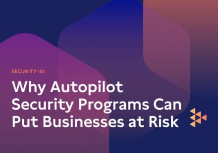 Why Autopilot Security Programs Can Put Businesses at Risk