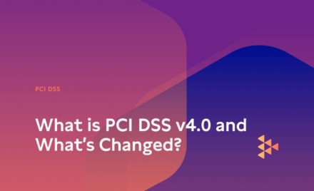 What is PCI DSS v4.0 and What’s Changed?