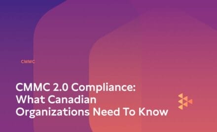 CMMC 2.0 Compliance: What Canadian Organizations Need to Know