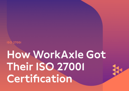 How WorkAxle Got Their ISO 27001 Certification and Passed the Audit Process