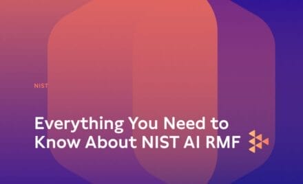 Everything You Need to Know About NIST AI RMF