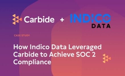 How Indico Data Leveraged Carbide to Achieve SOC 2 Compliance and Meet Security-Conscious Customers’ Expectations