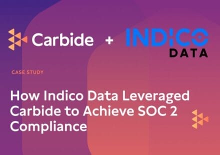 How Indico Data Leveraged Carbide to Achieve SOC 2 Compliance and Meet Security-Conscious Customers’ Expectations