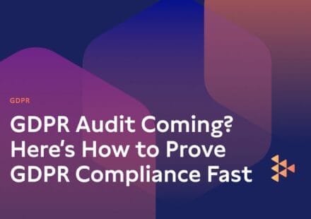 GDPR Audit Coming? Here’s How to Prove GDPR Compliance Fast