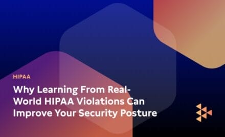 Why Learning From Real-World HIPAA Violations Can Improve Your Security Posture